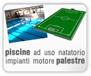 Palestre - impianti motori - piscine ad uso natatorio